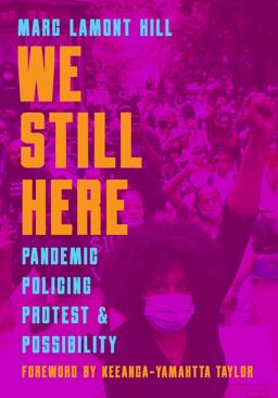 We Still Here Pandemic, Policing, Protest, and Possibility  9781642594539 Front Cover