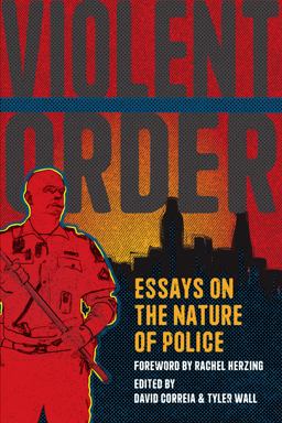 Violent Order Essays on the Nature of Police  9781642595086 Front Cover