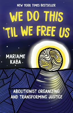 We Do This 'Til We Free Us Abolitionist Organizing and Transforming Justice  9781642595253 Front Cover