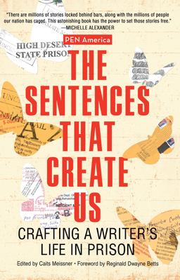 Sentences That Create Us Crafting a Writer's Life in Prison  9781642595802 Front Cover