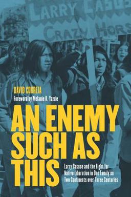 Enemy Such As This Larry Casuse and the Fight for Native Liberation in One Family on Two Continents over Three Centuries  9781642597370 Front Cover