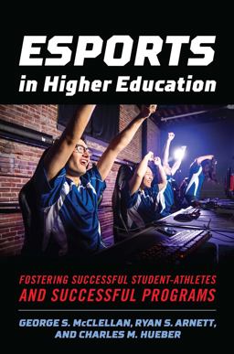 Esports in Higher Education Fostering Successful Student-Athletes and Successful Programs  9781642671452 Front Cover