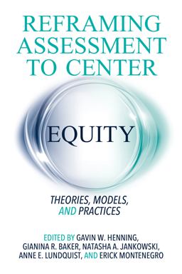 Reframing Assessment to Center Equity Theories, Models, and Practices  9781642672572 Front Cover