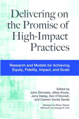 Delivering on the Promise of High-Impact Practices Research and Models for Achieving Equity, Fidelity, Impact, and Scale  9781642673616 Front Cover