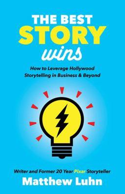 Best Story Wins How to Leverage Hollywood Storytelling in Business and Beyond  9781642790207 Front Cover