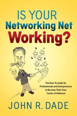 Is Your Networking Net Working? The How to Guide for Professionals and Entrepreneurs to Become Their Own Center of Influence  9781642790474 Front Cover