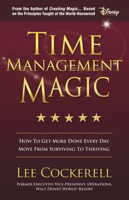 Time Management Magic How to Get More Done Every Day and Move from Surviving to Thriving  9781642793185 Front Cover