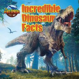 Incredible Dinosaur Facts Incredible Dinosaur Facts