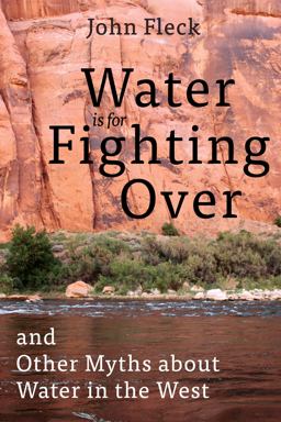 Water Is for Fighting Over And Other Myths about Water in the West  9781642830118 Front Cover