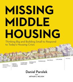 Missing Middle Housing Thinking Big and Building Small to Respond to Today's Housing Crisis  9781642830545 Front Cover