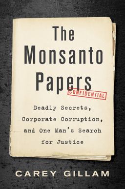 Monsanto Papers Deadly Secrets, Corporate Corruption, and One Man's Search for Justice  9781642830569 Front Cover