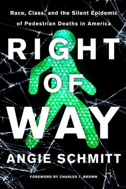 Right of Way Race, Class, and the Silent Epidemic of Pedestrian Deaths in America  9781642830835 Front Cover
