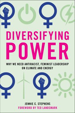 Diversifying Power Why We Need Antiracist, Feminist Leadership on Climate and Energy  9781642831313 Front Cover