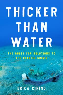 Thicker Than Water The Quest for Solutions to the Plastic Crisis  9781642831375 Front Cover