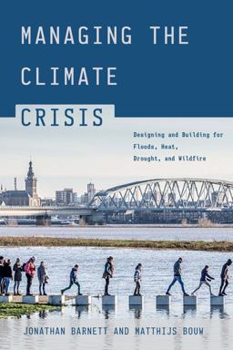 Managing the Climate Crisis Designing and Building for Floods, Heat, Drought, and Wildfire  9781642832006 Front Cover