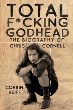 Total F*cking Godhead The Biography of Chris Cornell  9781642932157 Front Cover