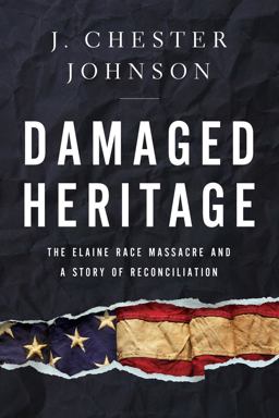 Damaged Heritage The Elaine Race Massacre and a Story of Reconciliation  9781643134666 Front Cover