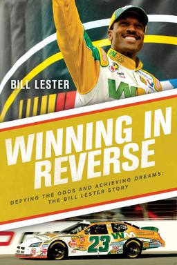 Winning in Reverse Defying the Odds and Achieving Dreams--The Bill Lester Story  9781643136400 Front Cover
