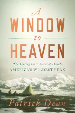 Window to Heaven The Daring First Ascent of Denali: America's Wildest Peak  9781643136424 Front Cover