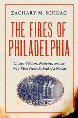 Fires of Philadelphia Citizen-Soldiers, Nativists, and the 1844 Riots over the Soul of a Nation  9781643137285 Front Cover