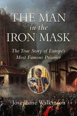 Man in the Iron Mask The True Story of Europe's Most Famous Prisoner  9781643137421 Front Cover