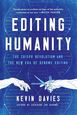 Editing Humanity The CRISPR Revolution and the New Era of Genome Editing  9781643137636 Front Cover