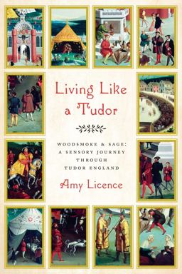 Living Like a Tudor Woodsmoke and Sage: a Sensory Journey Through Tudor England  9781643138152 Front Cover