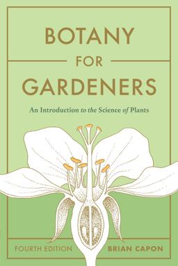 Botany for Gardeners, Fourth Edition An Introduction to the Science of Plants  9781643261430 Front Cover