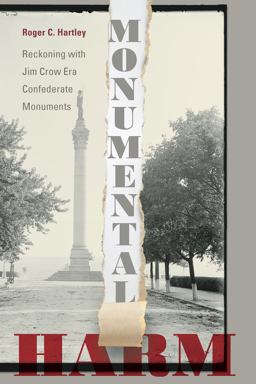 Monumental Harm Reckoning with Jim Crow Era Confederate Monuments  9781643361697 Front Cover