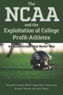 NCAA and the Exploitation of College Profit-Athletes An Amateurism That Never Was  9781643363783 Front Cover
