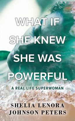 What If She Knew She Was Powerful A Real Life SuperWoman 1st 9781643459219 Front Cover