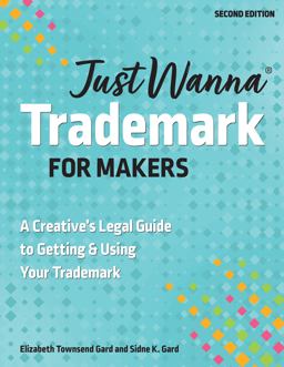 Just Wanna Trademark for Makers A Legal Guide to Applying, Branding and Licensing for Success  9781644034309 Front Cover