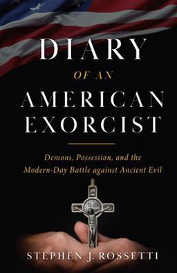 Diary of an American Exorcist Demons, Possession, and the Modern-Day Battle Against Ancient Evil  9781644134672 Front Cover