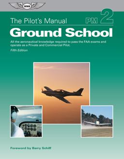 Pilot's Manual: Ground School All the Aeronautical Knowledge Required to Pass the FAA Exams and Operate As a Private and Commercial Pilot 5th 9781644250518 Front Cover