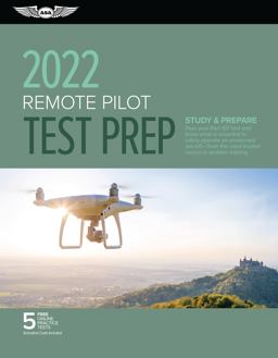 Remote Pilot Test Prep 2022 Study and Prepare: Pass Your Part 107 Test and Know What Is Essential to Safely Operate an Unmanned Aircraft from the Most Trusted Source in Aviation Training  9781644251638 Front Cover