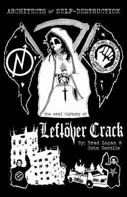Architects of Self-Destruction: the Oral History of Leftöver Crack
