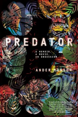 Predator A Memoir, a Movie, an Obsession  9781644452004 Front Cover