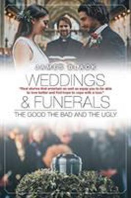 Weddings and Funerals... the Good the Bad and the Ugly