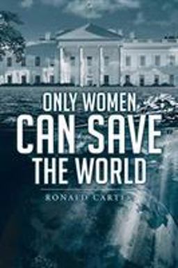 Only Women Can Save the World Only Women Can Save the World