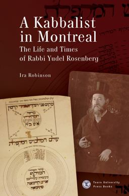 A Kabbalist in Montreal: The Life and Times of Rabbi Yudel Rosenberg  9781644695036 Front Cover