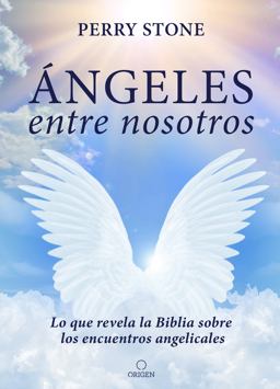 Ángeles Entre Nosotros: lo Que Revela la Biblia Sobre Los Encuentros Angelicales / Angels among Us
