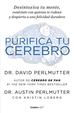 Purifica Tu Cerebro: Desintoxica Tu Mente para Tener Claridad Mental, Lograr Relaciones Profundas y Alcanzar la Felicidad Duradera / Brain Wash : Detox Your