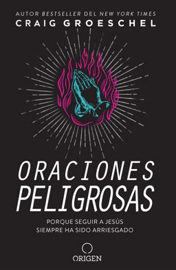 Oraciones Peligrosas: Porque Seguir a Jesús Siempre Ha Sido Arriesgado / Dangerous Prayers: Because Following Jesus Was Never Meant to Be Safe