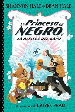 La Princesa de Negro y la Batalla Del Baño / the Princess in Black and the Bathtime Battle