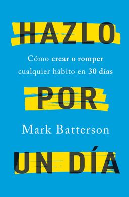 Hazlo Por un día: Cómo Crear o Romper Cualquier Hábito en 30 días / Do It for a Day: How to Make or Break Any Habit in 30 Days