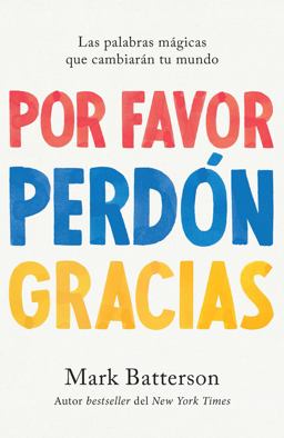 Por Favor, Perdón, Gracias: Las Palabras Mágicas Que Cambiarán Tu Mundo / Please , Sorry, Thanks