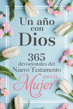 Un año con Dios en el Nuevo Testamento: 365 Devocionales para la Mujer / a Year with God in the New Testament: 365 Devotions for Women