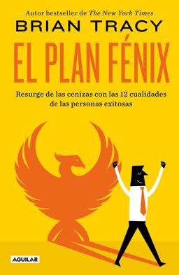 El Plan Fénix / the Phoenix Transformation: 12 Qualities of High Achievers to Reboot Your Career and Life