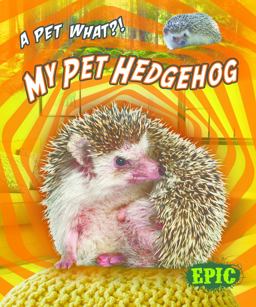 My Pet Hedgehog My Pet Hedgehog