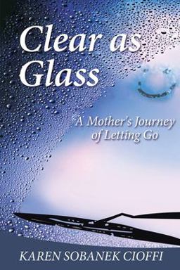 Clear As Glass A Mother's Journey of Letting Go  9781644928479 Front Cover